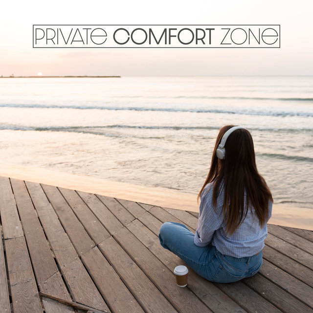 Private Comfort Zone – Oasis of Soothing and Calm Music for Total Relaxation