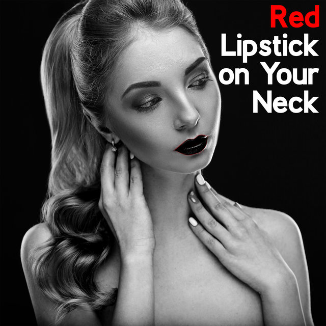 Red Lipstick on Your Neck - Sensual and Romantic Jazz That is Perfect for a Date and Evening Foreplay