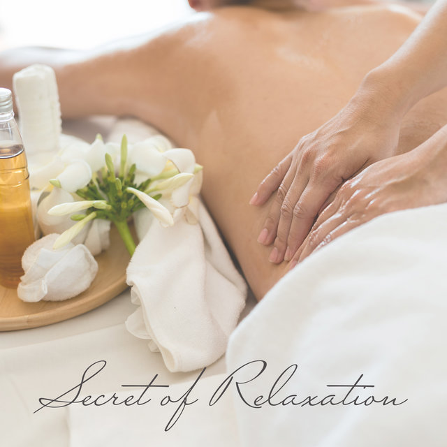 Secret of Relaxation - Inner Mind Relaxing, Peaceful Soothing Instrumental Music for Spa, Well-being, Massage Music