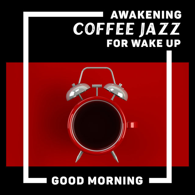 Awakening Coffee Jazz for Wake Up: Good Morning Jazz, Optimistic Jazz, Good Mood, Chilled Jazz Days (Instrumental Breakfast Jazz Playlist)