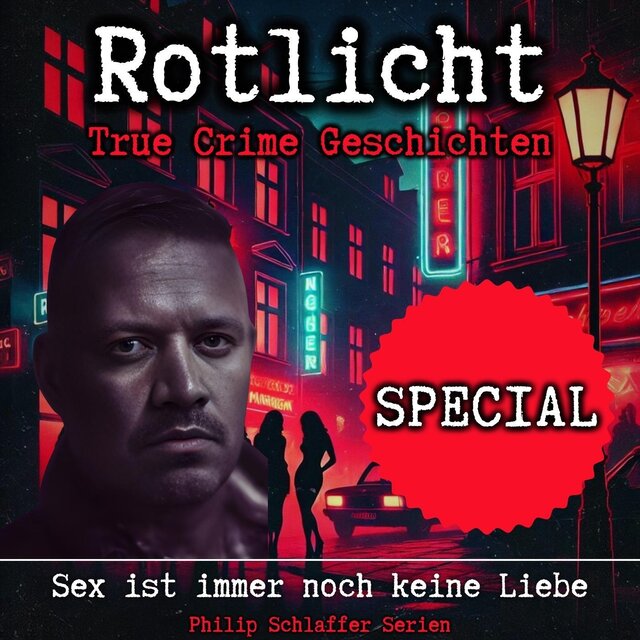 Rotlicht Special: Sex ist immer noch keine Liebe (True Crime Geschichten)