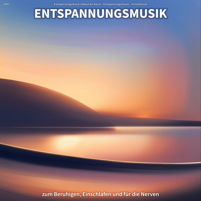 #001 Entspannungsmusik zum Beruhigen, Einschlafen und für die Nerven