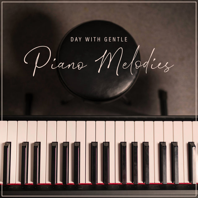 Day with Gentle Piano Melodies – Sentimental Session for Relaxation