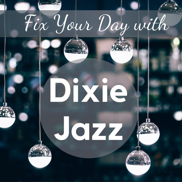 Fix Your Day with Dixie Jazz (Best Positive Vibes of Dixieland 2021)