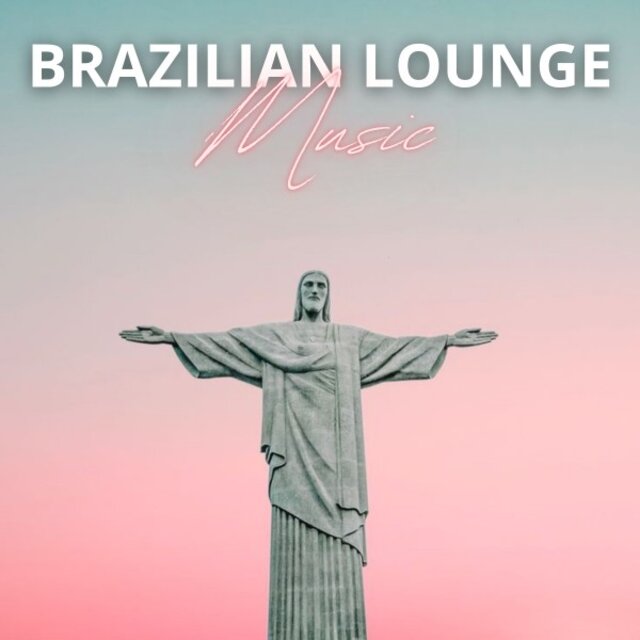 Brazilian Lounge Music: Discover the Relaxing Rhythms of Brazil with a Mix of Bossa Nova Music in the Background, Perfect for Relaxing, Working or Having an Aperitif