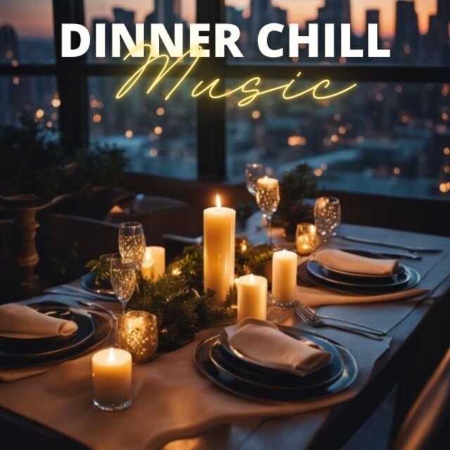 Dinner Chill Music: Dine, Socialize, Enjoy Company and Set the Mood with Soothing Background Music with Our Choice of Music