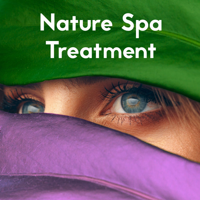 Nature Spa Treatment - Collection of Unique Soothing Melodies That Will be Perfect as a Background for Healing and Beauty Treatments, Relaxation Moments, Massage Sessions, Rest Time, Wellness Center