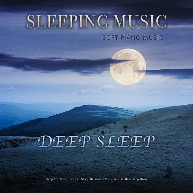 Sleeping Music: Soft Piano Music for Deep Sleep, Sleep Aid, Music for Deep Sleep, Relaxation Music and The Best Sleep Music