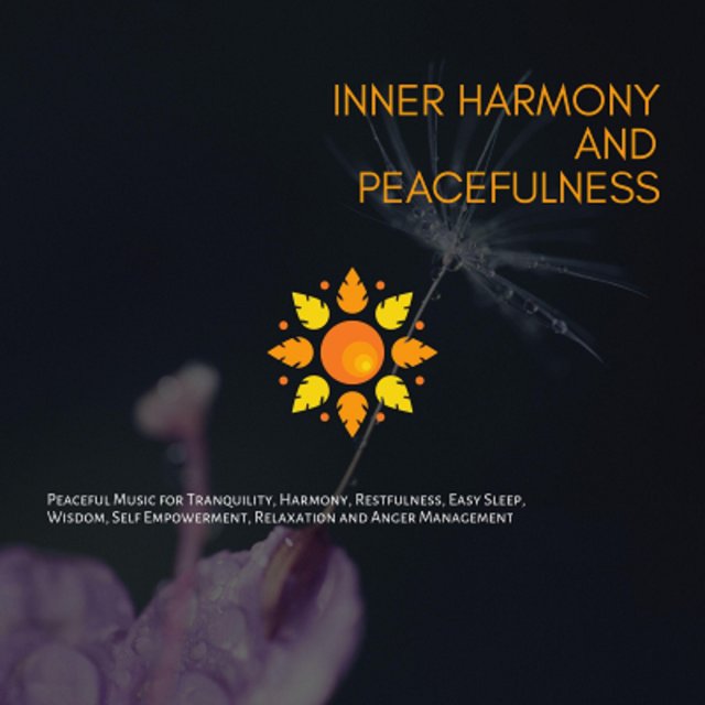 Inner Harmony And Peacefulness (Peaceful Music For Tranquility, Harmony, Restfulness, Easy Sleep, Wisdom, Self Empowerment, Relaxation And Anger Management, Vol. 1)