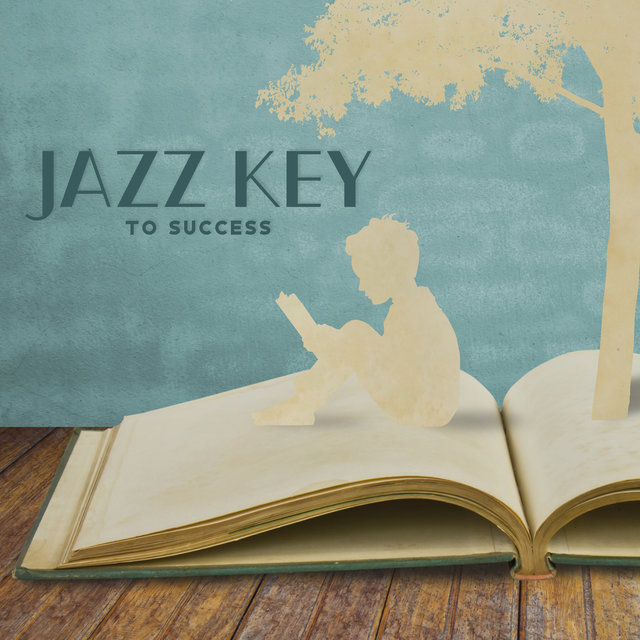 Jazz Key to Success - Improve Your Concentration with This Light Instrumental Music, Study Music, Visualization & Imagination, Intellectual Stimulation, Focus Control, Do Homework