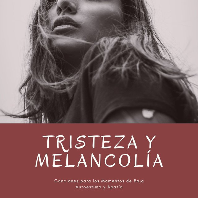 Tristeza y Melancolía: Canciones para los Momentos de Baja Autoestima y Apatía