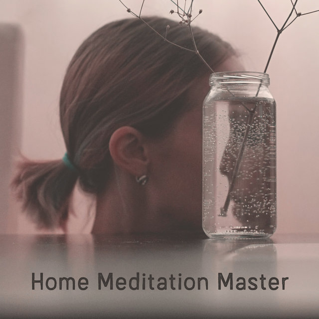 Home Meditation Master – Stay Home and Practice Deep Meditation While Listening to This New Age Ambient Music