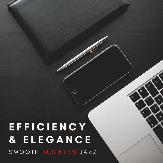 Efficiency and Elegance – Luxurious Smooth Jazz Music for Offices, Elegant Atmosphere before Business Meeting, Professional Mood