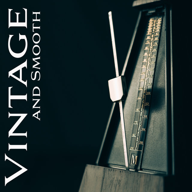 Vintage and Smooth: Collection of Instrumental Jazz Music (Perfect to Relax, Chill or Just – To Listen)