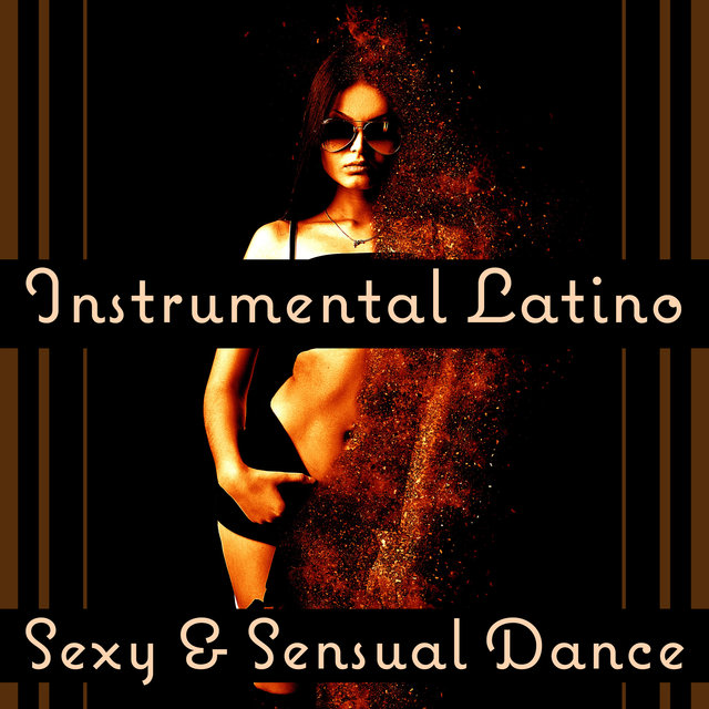 Instrumental Latino: Sexy & Sensual Dance (Hot Rhythms All Night, Social Dance, Wake Up Your Body)