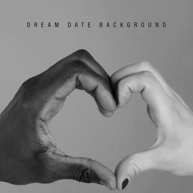 Dream Date Background - Instrumental Jazz Variations That Will Create a Romantic Atmosphere, Kissing Games, Bouquet of Roses and Chocolates, Sweet Nothings, Soft Music for Lovers