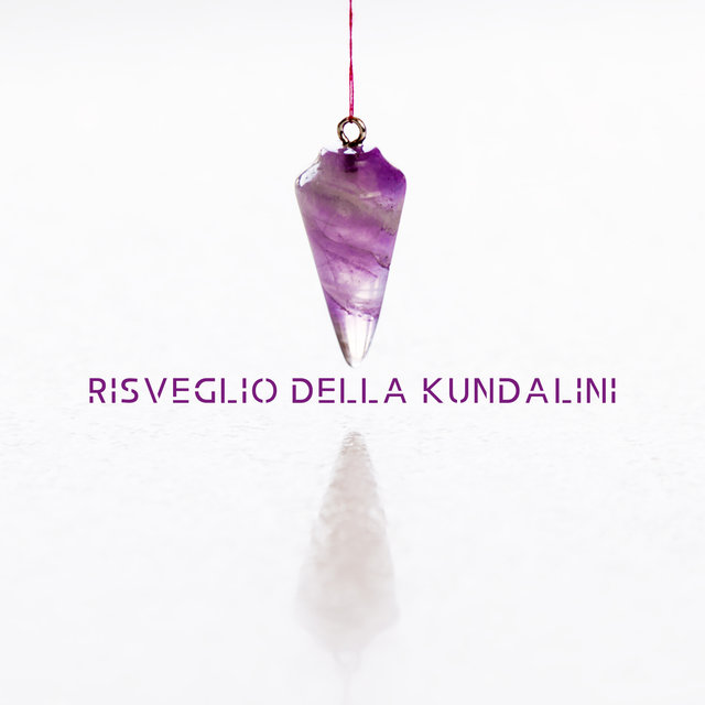 Risveglio della Kundalini - Risveglia la Tua Kundalini con questi 15 Brani Speciali per la Pratica del Tantra Indù, la Meditazione e gli Esercizi di Yoga