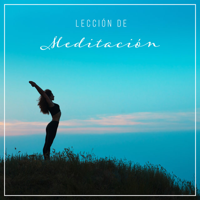 Lección de Meditación - Armonía Profunda, Concentración, Atención Plena, Equilibrio, Música Curativa