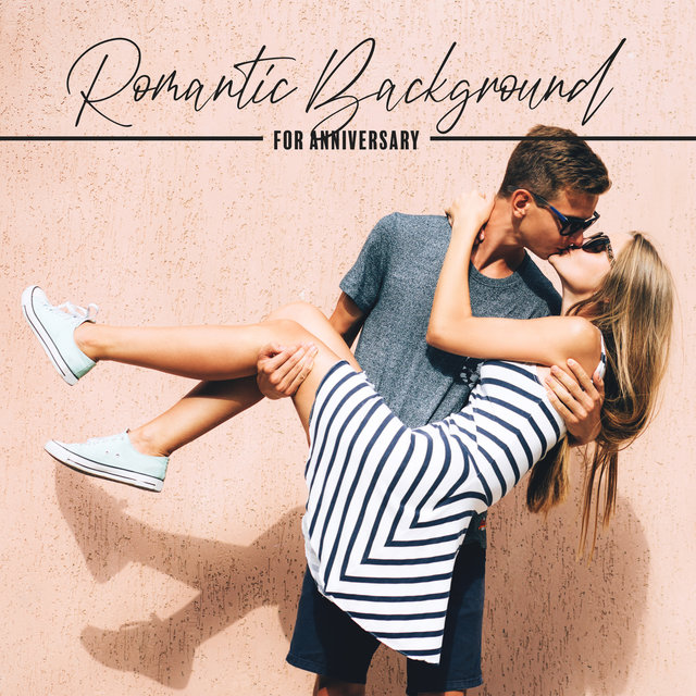 Romantic Background for Anniversary - Celebrate Another Year of Your Relationship in the Company of the Most Romantic Jazz, Dinner by Candlelight, Flowers, Chocolates and Champagne, Only You and Me
