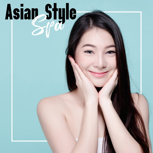 Asian Style Spa - Relaxing Music Therapy, Calming Sounds for Massage, Rest, Relax, Zen Serenity, Deeper Sleep, Music Zone, Reduce Stress, Revitalize, Mind, Body & Soul