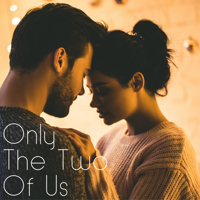 Only The Two Of Us - Music for Sensual and Intimate Moments for Lovers