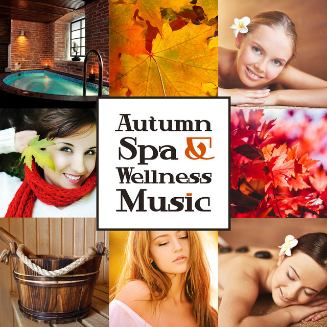 Autumn Spa & Wellness Music (Relaxing Sounds for Aromatherapy, Oriental Massage, Spiritual Regeneration, Tranquility Beauty Day, Body, Mind Relaxation)