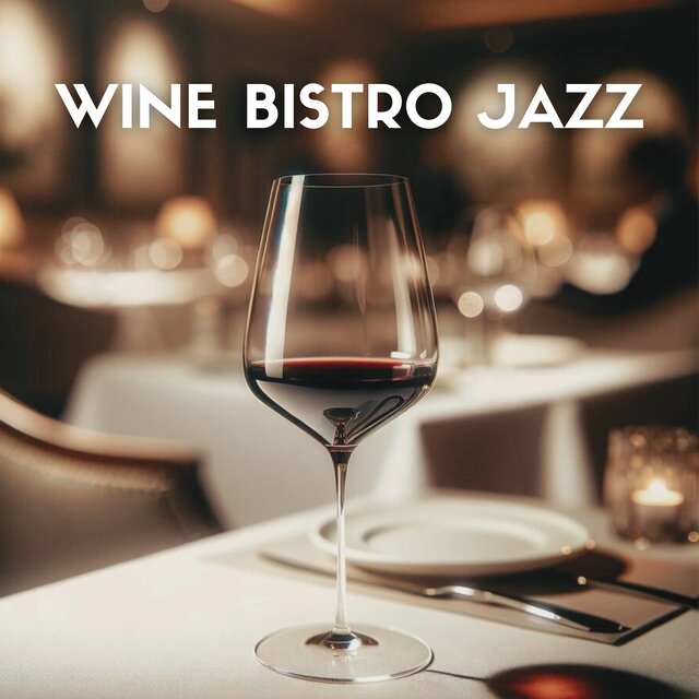 Wine Bistro Jazz: Smooth Jazz Music for Wine Tasting and Dinner Time