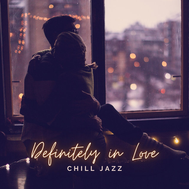 Definitely in Love – Late Night Chill Jazz for Lovers, Sensual & Emotional Music for Couples, Relax Together