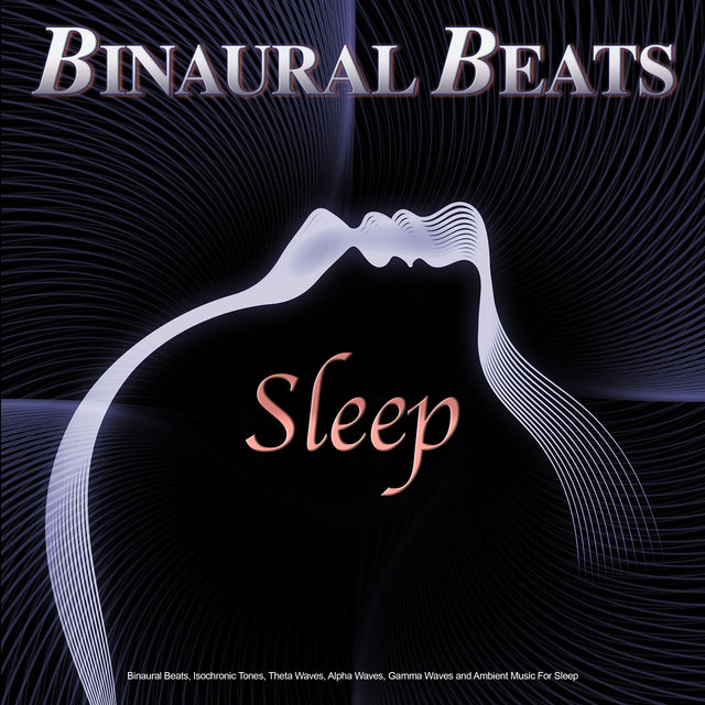 Binaural Beats Sleep: Binaural Beats, Isochronic Tones, Theta Waves, Alpha Waves, Gamma Waves and Ambient Music For Sleep, Sleeping Music, Sleep Music, Brainwave Entrainment and Calm Music For Relaxation