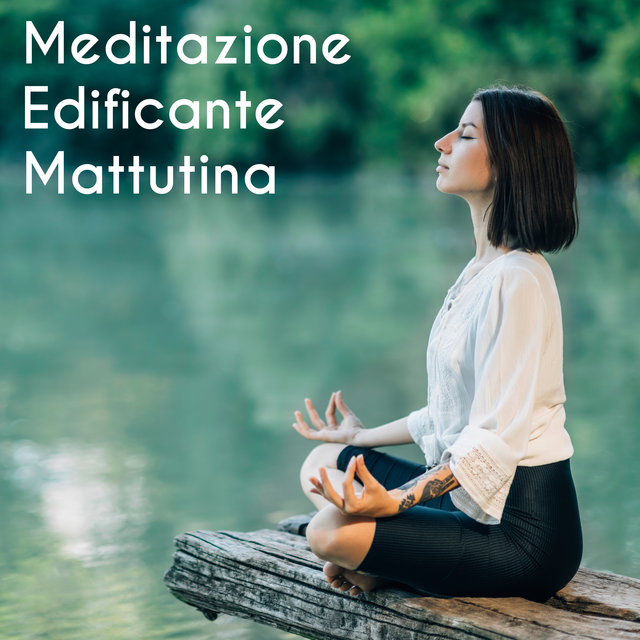 Meditazione Edificante Mattutina - Musica per la Meditazione Quotidiana per un Buon Inizio di Giornata