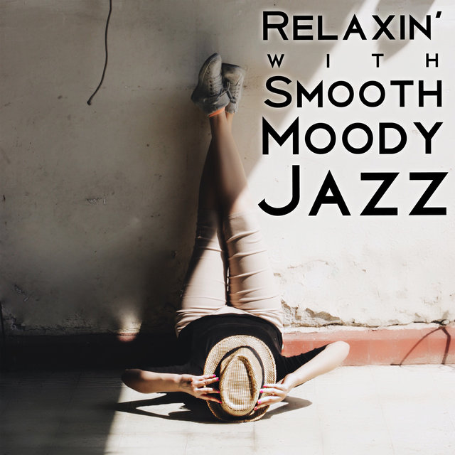 Relaxin’ with Smooth Moody Jazz - Gentle Soft Jazz, Soft Jazz Mix, Relax, Calm Down, Instrumental Jazz Music Ambient, Weekend, Time for Yourself, Book and Tea