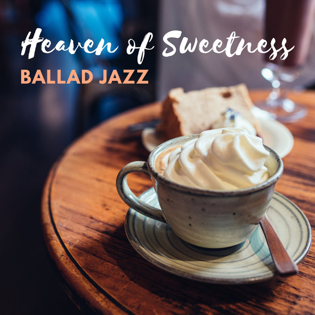 Heaven of Sweetness – Mellow Coffeeshop & Café Ballad Jazz Music, Drink Coffee and Listen to Smoky Soothing Jazz
