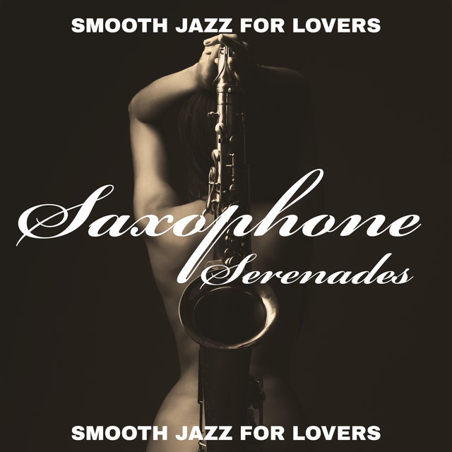 Saxophone Serenades – Romantic Saxophone Smooth Jazz Music for Lovers, Love Ballads, Time for Romance