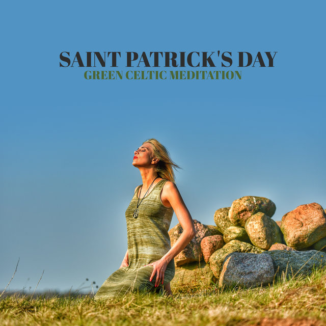 Saint Patrick's Day (Green Celtic Meditation, Christian Time of Prayers, Deep Inner Celebrations)