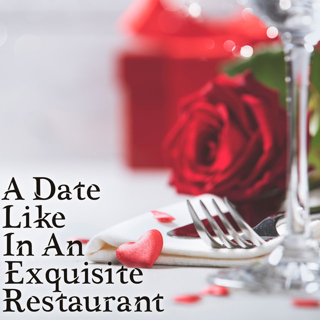 A Date Like In An Exquisite Restaurant: Romantic Background Music for a Date at Home