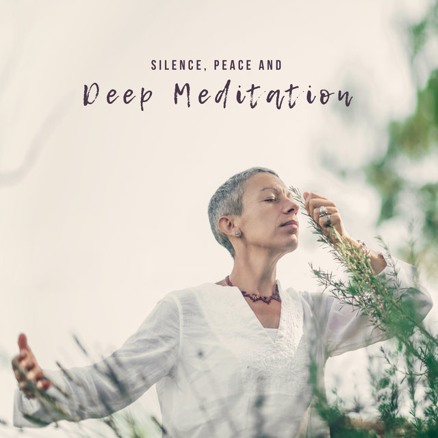 Silence, Peace and Deep Meditation - Mindfulness Meditation, Instant Stress Relief, Spiritual Yoga & Relaxation Music, Harmony and Balance