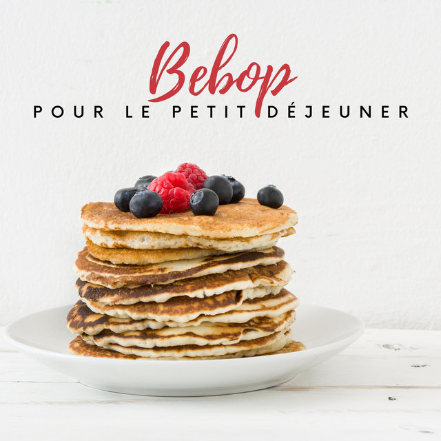 Bebop pour le petit déjeuner – Une musique de jazz joyeuse pour les repas quotidiens du matin, Le meilleur début de la journée