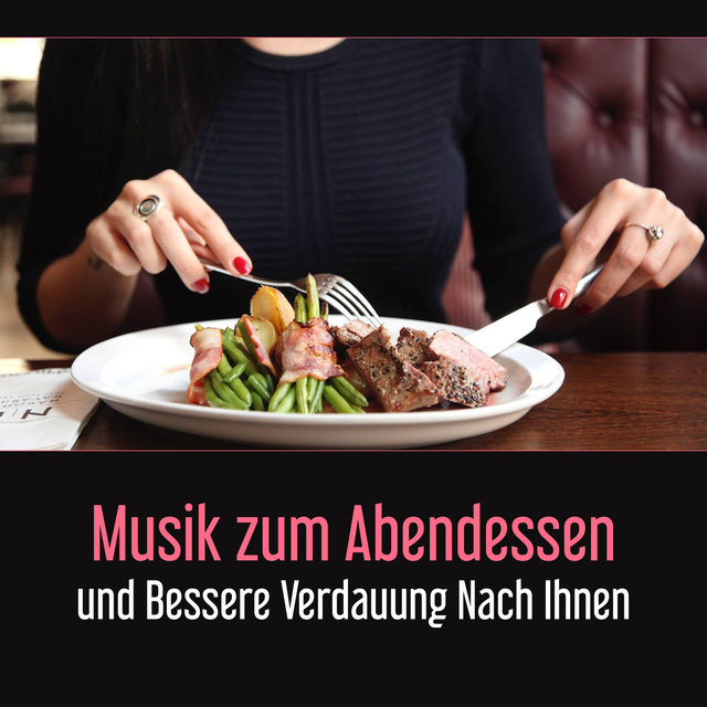 Musik zum Abendessen und Bessere Verdauung Nach Ihnen - Es Beschleunigt den Stoffwechsel, Entspannt und Fügt Energie Hinzu
