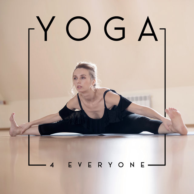 Yoga 4 Everyone: Universal Ambient Music for Yoga Exercises, Practice and Learning
