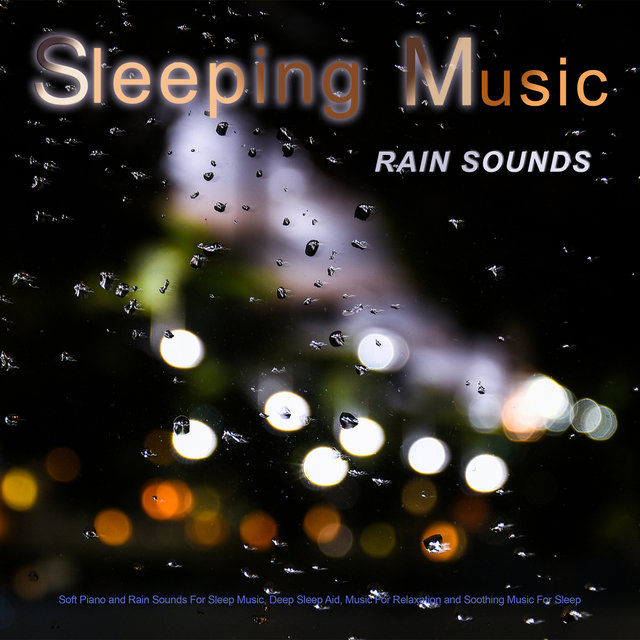 Sleeping Music: Soft Piano and Rain Sounds For Sleep Music, Deep Sleep Aid, Music For Relaxation and Soothing Music For Sleep