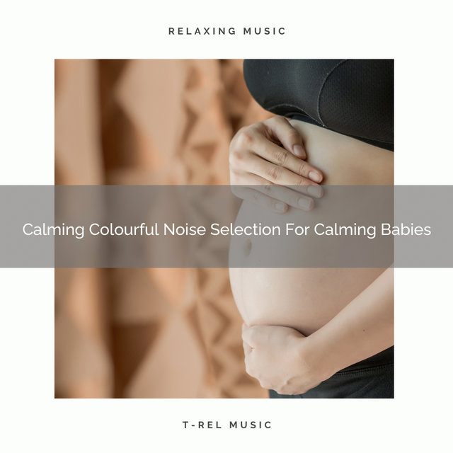 Calming Colourful Noise Selection For Calming Babies
