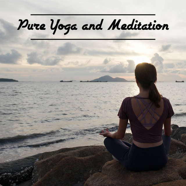 Pure Yoga and Meditation - Feel So Good with Relaxing New Music, Deep Harmony and Inner Balance