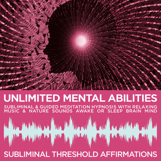 Unlimited Mental Abilities Subliminal Affirmations & Guided Meditation Hypnosis with Relaxing Music & Nature Sounds Awake or Sleep Brain Mind