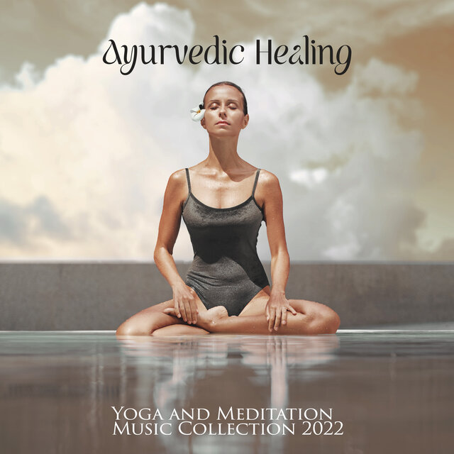 Ayurvedic Healing (Yoga and Meditation Music Collection 2022)