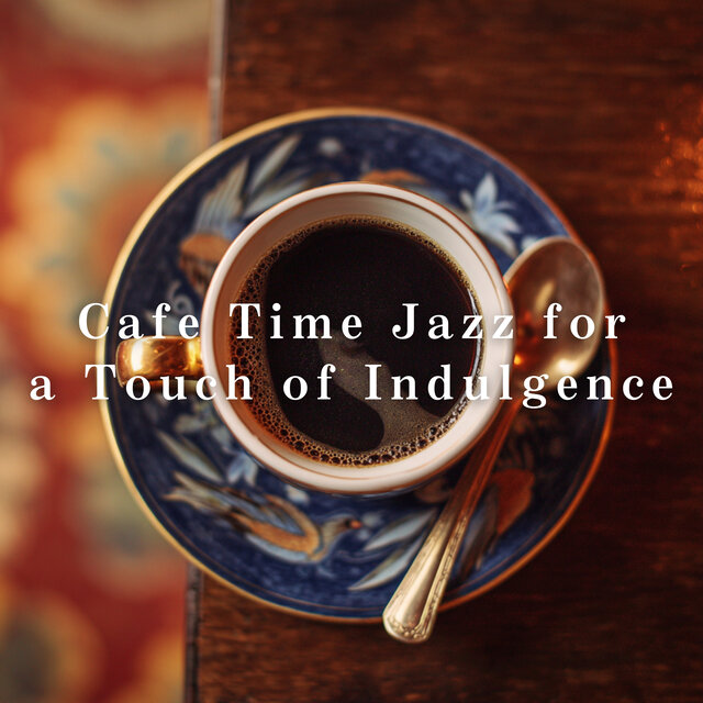 Cafe Time Jazz for a Touch of Indulgence