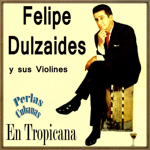 Perlas Cubanas, Felipe Dulzaides y Sus Violines en Tropicana