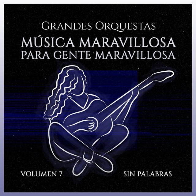 Grandes Orquestas: Música Maravillosa Para Gente Maravillosa (Volumen 7)