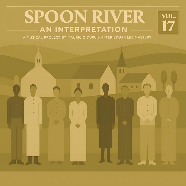 Spoon River. An Interpretation (A Musical Project by Mauricio Dupuis after Edgar Lee Masters), Vol. 17