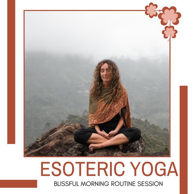 Esoteric Yoga - Blissful Morning Routine Session