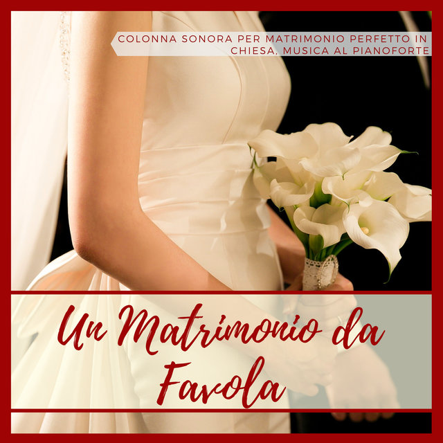 Un Matrimonio da Favola - Colonna Sonora per Matrimonio Perfetto in Chiesa, Musica al Pianoforte